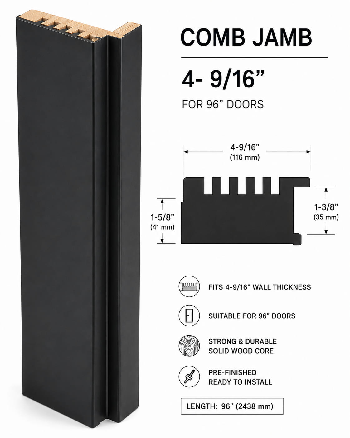 Comb jamb 4- 9/16 for 96" doors